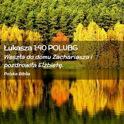 Picture 02 - Łukasza 1:40 POLUBG - Weszła do domu Zachariasza i pozdrowiła - Bible Verse Picture