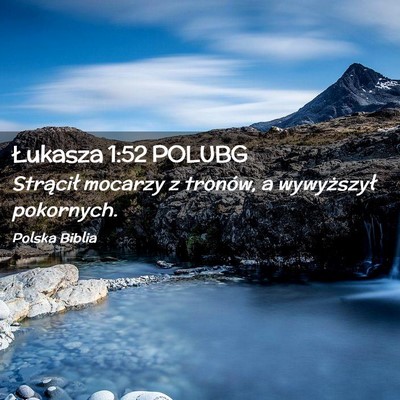 Picture 02 - Łukasza 1:52 POLUBG - Strącił mocarzy z tronów, a wywyższył - Bible Verse Picture