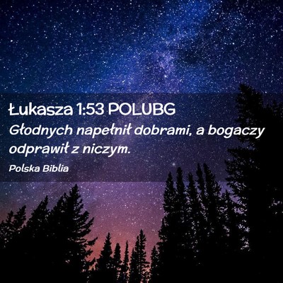 Picture 02 - Łukasza 1:53 POLUBG - Głodnych napełnił dobrami, a bogaczy odprawił - Bible Verse Picture