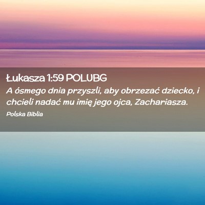 Picture 02 - Łukasza 1:59 POLUBG - A ósmego dnia przyszli, aby obrzezać dziecko, i - Bible Verse Picture