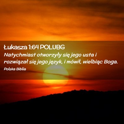 Picture 02 - Łukasza 1:64 POLUBG - Natychmiast otworzyły się jego usta i - Bible Verse Picture