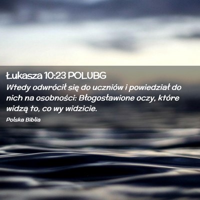 Picture 02 - Łukasza 10:23 POLUBG - Wtedy odwrócił się do uczniów i powiedział - Bible Verse Picture
