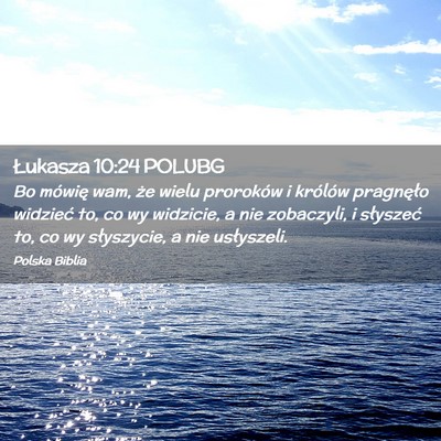 Picture 02 - Łukasza 10:24 POLUBG - Bo mówię wam, że wielu proroków i królów - Bible Verse Picture