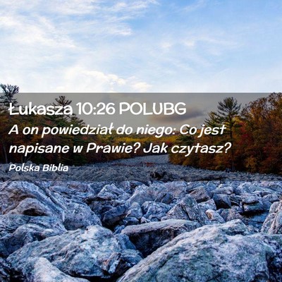 Picture 02 - Łukasza 10:26 POLUBG - A on powiedział do niego: Co jest napisane w - Bible Verse Picture