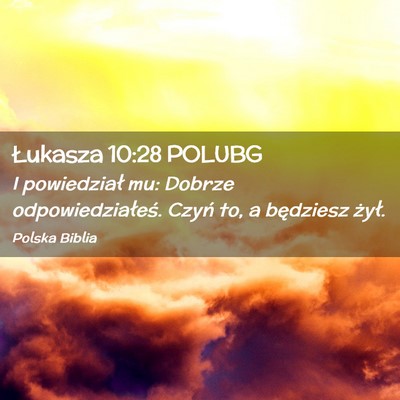 Picture 02 - Łukasza 10:28 POLUBG - I powiedział mu: Dobrze odpowiedziałeś. Czyń - Bible Verse Picture