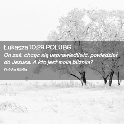 Picture 02 - Łukasza 10:29 POLUBG - On zaś, chcąc się usprawiedliwić, powiedział - Bible Verse Picture