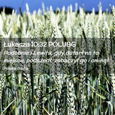 Picture 02 - Łukasza 10:32 POLUBG - Podobnie i Lewita, gdy dotarł na to miejsce, - Bible Verse Picture