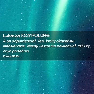 Picture 02 - Łukasza 10:37 POLUBG - A on odpowiedział: Ten, który okazał mu - Bible Verse Picture