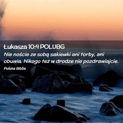 Picture 02 - Łukasza 10:4 POLUBG - Nie noście ze sobą sakiewki ani torby, ani - Bible Verse Picture