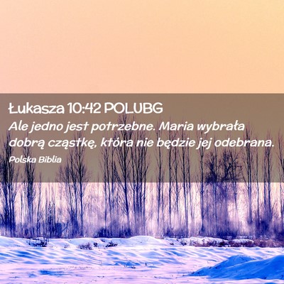 Picture 02 - Łukasza 10:42 POLUBG - Ale jedno jest potrzebne. Maria wybrała dobrą - Bible Verse Picture