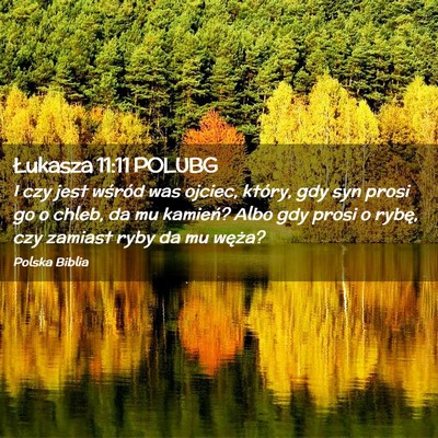 Picture 02 - Łukasza 11:11 POLUBG - I czy jest wśród was ojciec, który, gdy syn - Bible Verse Picture