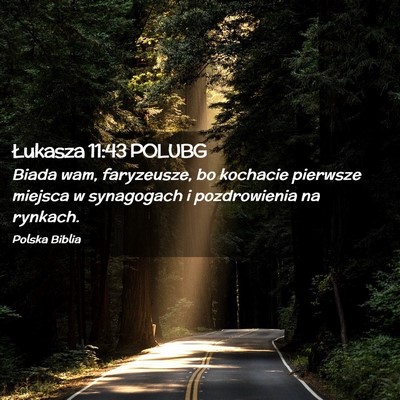 Picture 02 - Łukasza 11:43 POLUBG - Biada wam, faryzeusze, bo kochacie pierwsze - Bible Verse Picture
