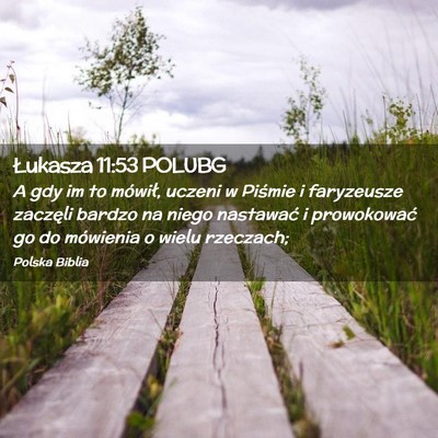 Picture 02 - Łukasza 11:53 POLUBG - A gdy im to mówił, uczeni w Piśmie i - Bible Verse Picture