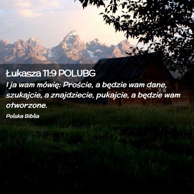 Picture 02 - Łukasza 11:9 POLUBG - I ja wam mówię: Proście, a będzie wam dane, - Bible Verse Picture