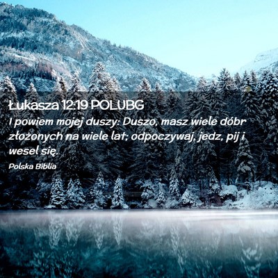 Picture 02 - Łukasza 12:19 POLUBG - I powiem mojej duszy: Duszo, masz wiele dóbr - Bible Verse Picture