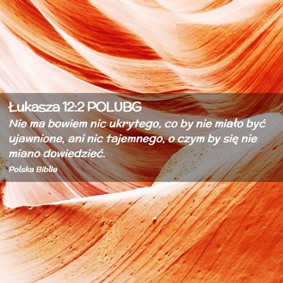Picture 02 - Łukasza 12:2 POLUBG - Nie ma bowiem nic ukrytego, co by nie miało być - Bible Verse Picture
