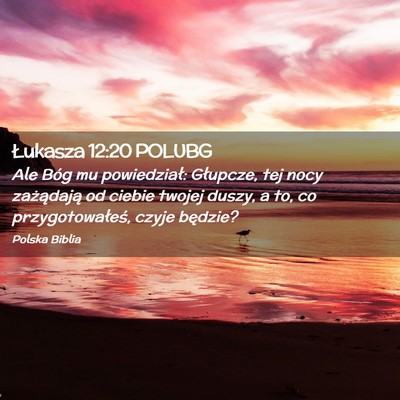 Picture 02 - Łukasza 12:20 POLUBG - Ale Bóg mu powiedział: Głupcze, tej nocy - Bible Verse Picture
