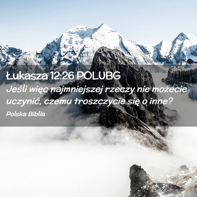 Picture 02 - Łukasza 12:26 POLUBG - Jeśli więc najmniejszej rzeczy nie możecie - Bible Verse Picture
