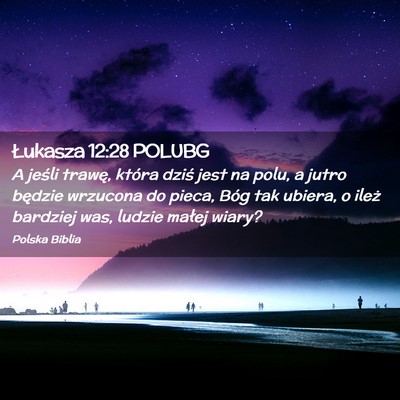 Picture 02 - Łukasza 12:28 POLUBG - A jeśli trawę, która dziś jest na polu, a - Bible Verse Picture