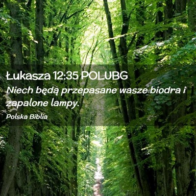 Picture 02 - Łukasza 12:35 POLUBG - Niech będą przepasane wasze biodra i zapalone - Bible Verse Picture