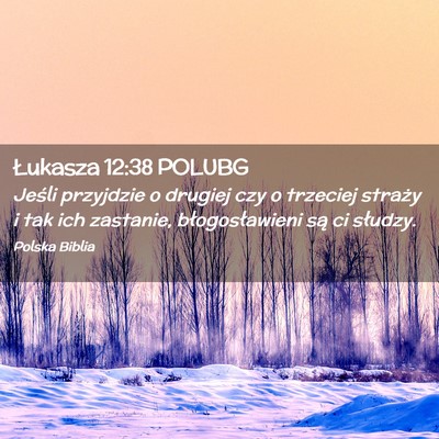 Picture 02 - Łukasza 12:38 POLUBG - Jeśli przyjdzie o drugiej czy o trzeciej straży - Bible Verse Picture