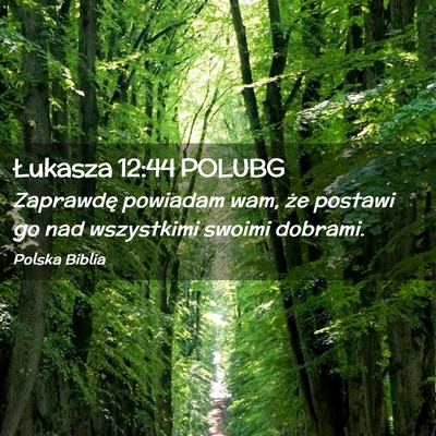 Picture 02 - Łukasza 12:44 POLUBG - Zaprawdę powiadam wam, że postawi go nad - Bible Verse Picture