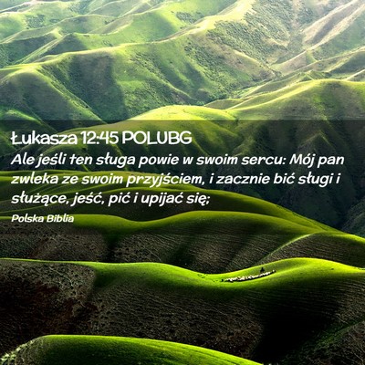 Picture 02 - Łukasza 12:45 POLUBG - Ale jeśli ten sługa powie w swoim sercu: Mój - Bible Verse Picture