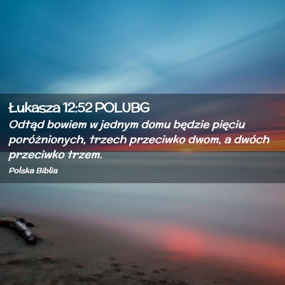 Picture 02 - Łukasza 12:52 POLUBG - Odtąd bowiem w jednym domu będzie pięciu - Bible Verse Picture
