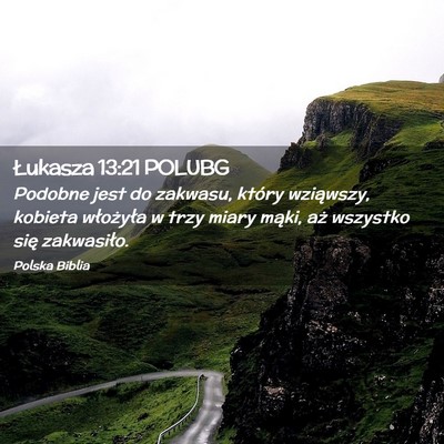 Picture 02 - Łukasza 13:21 POLUBG - Podobne jest do zakwasu, który wziąwszy, - Bible Verse Picture