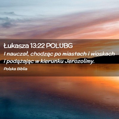 Picture 02 - Łukasza 13:22 POLUBG - I nauczał, chodząc po miastach i wioskach i - Bible Verse Picture