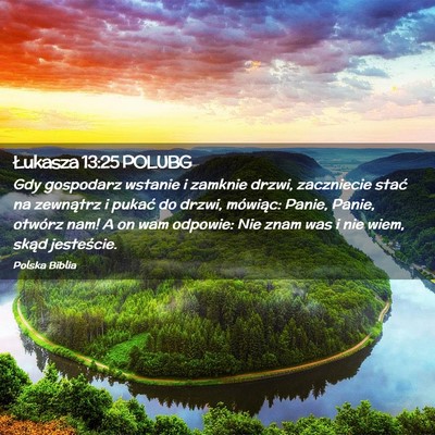 Picture 02 - Łukasza 13:25 POLUBG - Gdy gospodarz wstanie i zamknie drzwi, zaczniecie - Bible Verse Picture