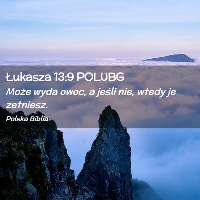 Picture 02 - Łukasza 13:9 POLUBG - Może wyda owoc, a jeśli nie, wtedy je - Bible Verse Picture