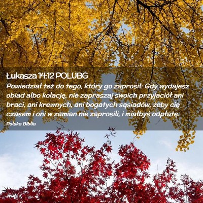 Picture 02 - Łukasza 14:12 POLUBG - Powiedział też do tego, który go zaprosił: - Bible Verse Picture