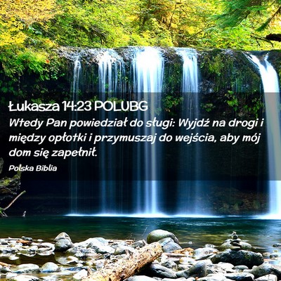 Picture 02 - Łukasza 14:23 POLUBG - Wtedy Pan powiedział do sługi: Wyjdź na drogi - Bible Verse Picture