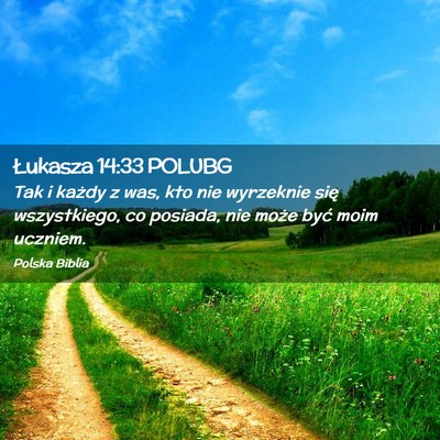 Picture 02 - Łukasza 14:33 POLUBG - Tak i każdy z was, kto nie wyrzeknie się - Bible Verse Picture