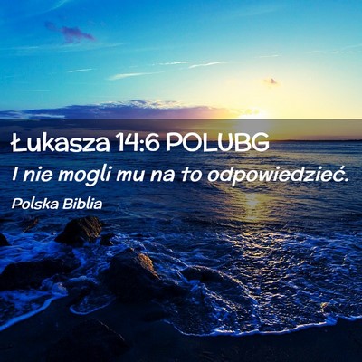 Picture 02 - Łukasza 14:6 POLUBG - I nie mogli mu na to - Bible Verse Picture