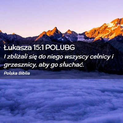 Picture 02 - Łukasza 15:1 POLUBG - I zbliżali się do niego wszyscy celnicy i - Bible Verse Picture