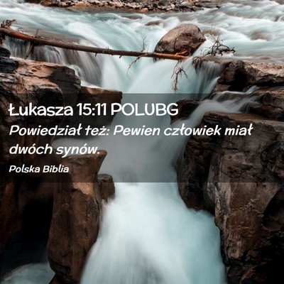 Picture 02 - Łukasza 15:11 POLUBG - Powiedział też: Pewien człowiek miał dwóch - Bible Verse Picture