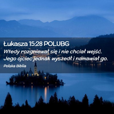 Picture 02 - Łukasza 15:28 POLUBG - Wtedy rozgniewał się i nie chciał wejść. - Bible Verse Picture