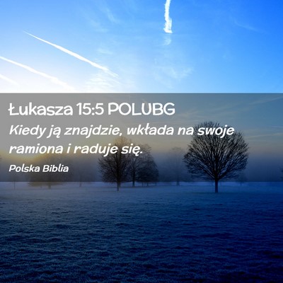 Picture 02 - Łukasza 15:5 POLUBG - Kiedy ją znajdzie, wkłada na swoje ramiona i - Bible Verse Picture