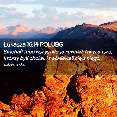 Picture 02 - Łukasza 16:14 POLUBG - Słuchali tego wszystkiego również faryzeusze, - Bible Verse Picture