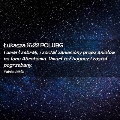 Picture 02 - Łukasza 16:22 POLUBG - I umarł żebrak, i został zaniesiony przez - Bible Verse Picture