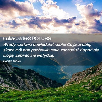 Picture 02 - Łukasza 16:3 POLUBG - Wtedy szafarz powiedział sobie: Co ja zrobię, - Bible Verse Picture