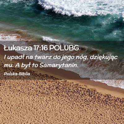 Picture 02 - Łukasza 17:16 POLUBG - I upadł na twarz do jego nóg, dziękując mu. A - Bible Verse Picture