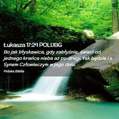 Picture 02 - Łukasza 17:24 POLUBG - Bo jak błyskawica, gdy zabłyśnie, świeci od - Bible Verse Picture