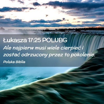 Picture 02 - Łukasza 17:25 POLUBG - Ale najpierw musi wiele cierpieć i zostać - Bible Verse Picture