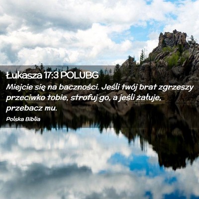 Picture 02 - Łukasza 17:3 POLUBG - Miejcie się na baczności. Jeśli twój brat - Bible Verse Picture