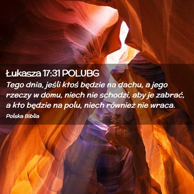 Picture 02 - Łukasza 17:31 POLUBG - Tego dnia, jeśli ktoś będzie na dachu, a jego - Bible Verse Picture