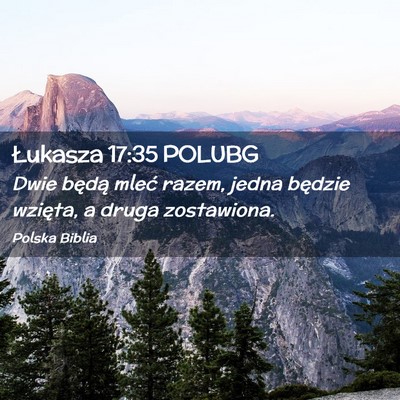 Picture 02 - Łukasza 17:35 POLUBG - Dwie będą mleć razem, jedna będzie wzięta, a - Bible Verse Picture