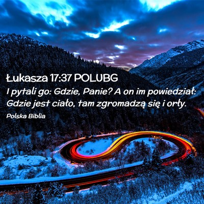Picture 02 - Łukasza 17:37 POLUBG - I pytali go: Gdzie, Panie? A on im powiedział: - Bible Verse Picture